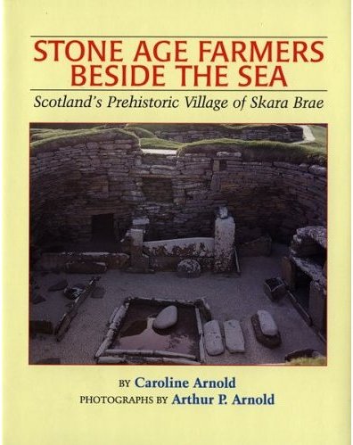 Stone Age Farmers Beside the Sea: Scotland's Prehistoric Village of Skara Brae